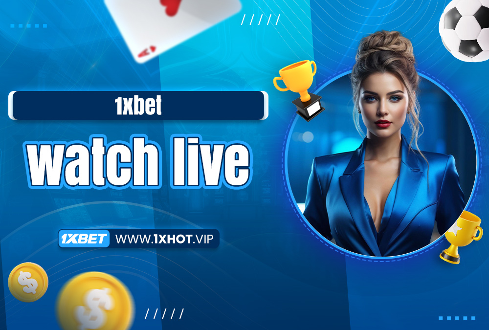 1xbet watch live