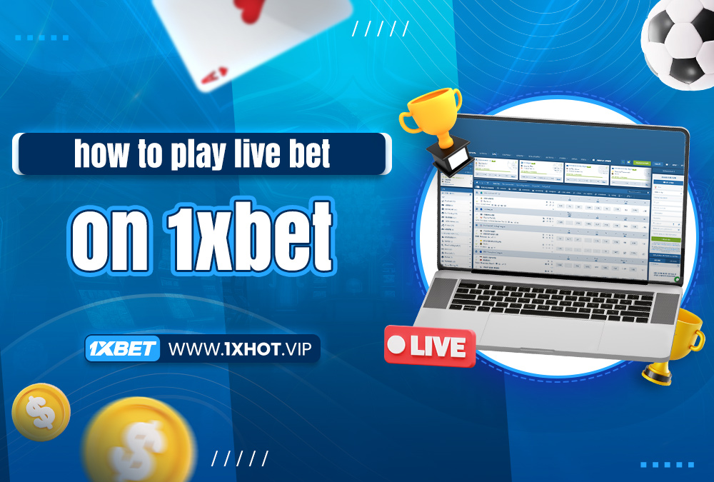 how to play live bet on 1xbet